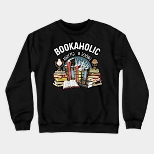 Funny Book Lovers Bookaholic Addicted To Reading Crewneck Sweatshirt